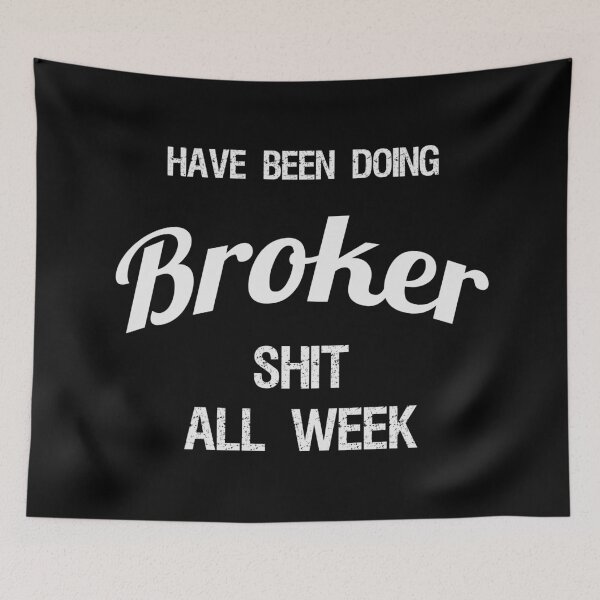 Item preview, Have been Doing Broker S**t all Week designed and sold by VariousGoodies.
