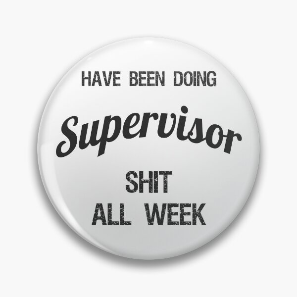 Item preview, Have been Doing Supervisor S**t all Week designed and sold by VariousGoodies.