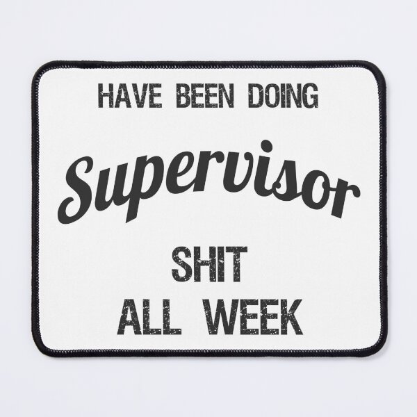 Item preview, Have been Doing Supervisor S**t all Week designed and sold by VariousGoodies.