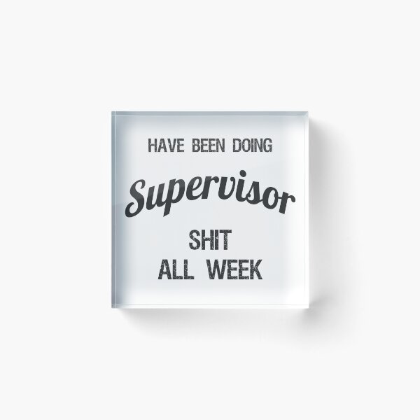 Item preview, Have been Doing Supervisor S**t all Week designed and sold by VariousGoodies.