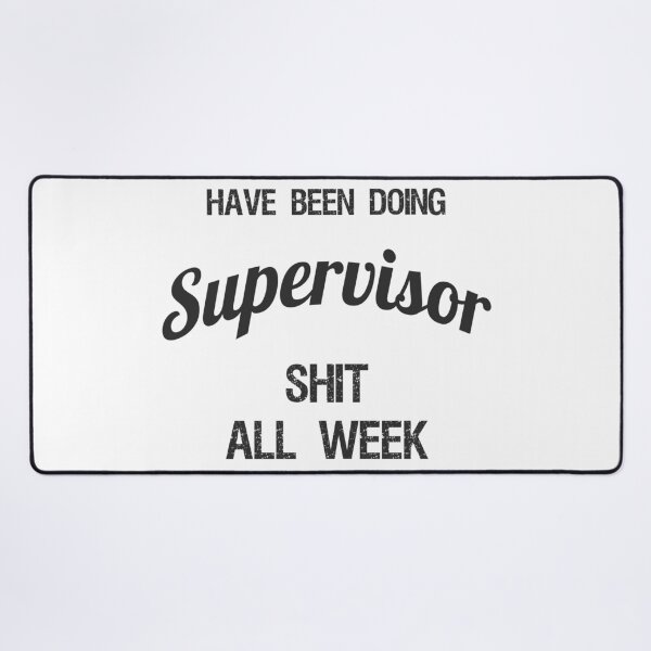 Item preview, Have been Doing Supervisor S**t all Week designed and sold by VariousGoodies.
