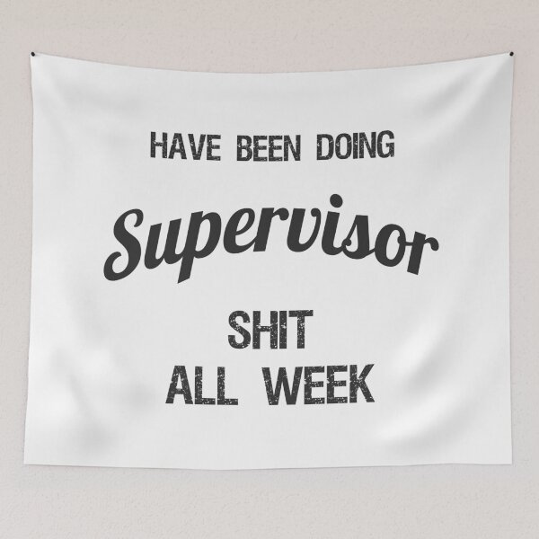 Item preview, Have been Doing Supervisor S**t all Week designed and sold by VariousGoodies.
