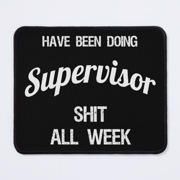 Item preview, Have been Doing Supervisor S**t all Week designed and sold by VariousGoodies.