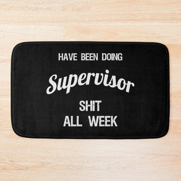 Item preview, Have been Doing Supervisor S**t all Week designed and sold by VariousGoodies.