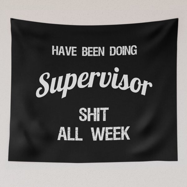 Item preview, Have been Doing Supervisor S**t all Week designed and sold by VariousGoodies.