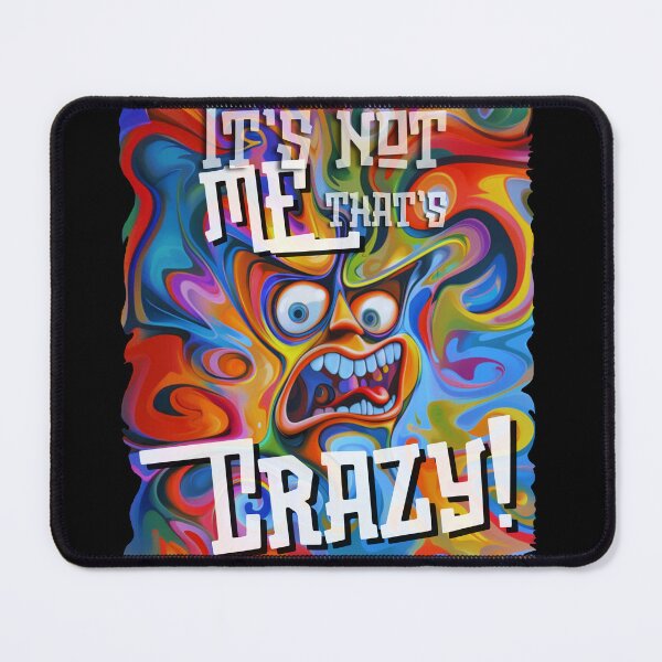 Item preview, It's not ME that's CRAZY! designed and sold by The Wheezy Wizard.