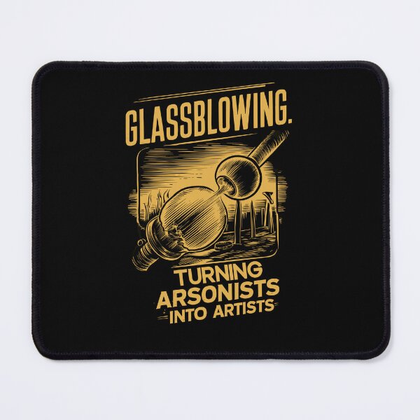 Item preview, Glassblowing Turning Arsonists Into Artists designed and sold by ZeitgeistStyle.