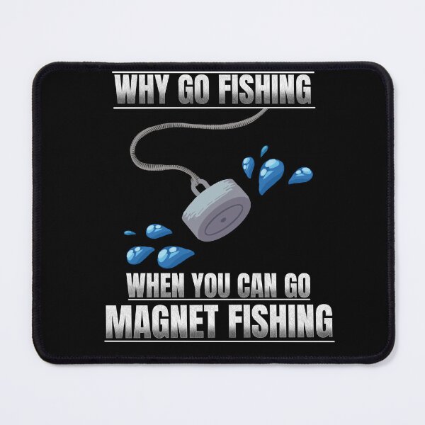 Item preview, Why go fishing when you can go magnet fishing designed and sold by Purr95.