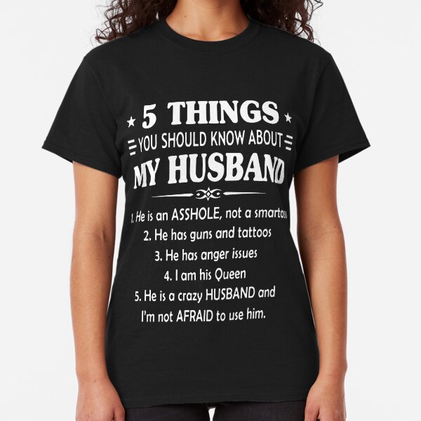 5 things you should know about my husband t-shirts Classic T-Shirt