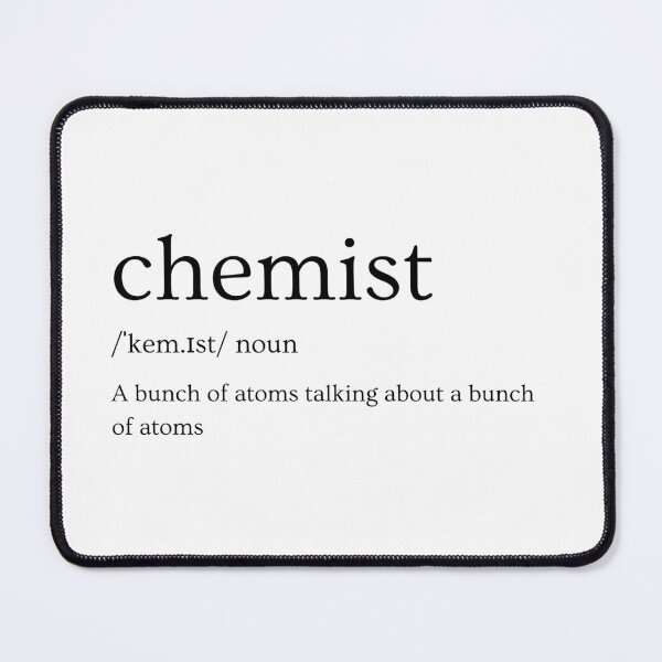 Item preview, Definition of Chemist: a bunch of atoms talking about a bunch of atoms, funny chemistry designed and sold by NoetherSym.