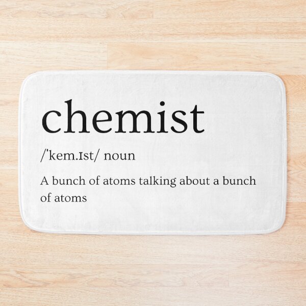 Item preview, Definition of Chemist: a bunch of atoms talking about a bunch of atoms, funny chemistry designed and sold by NoetherSym.