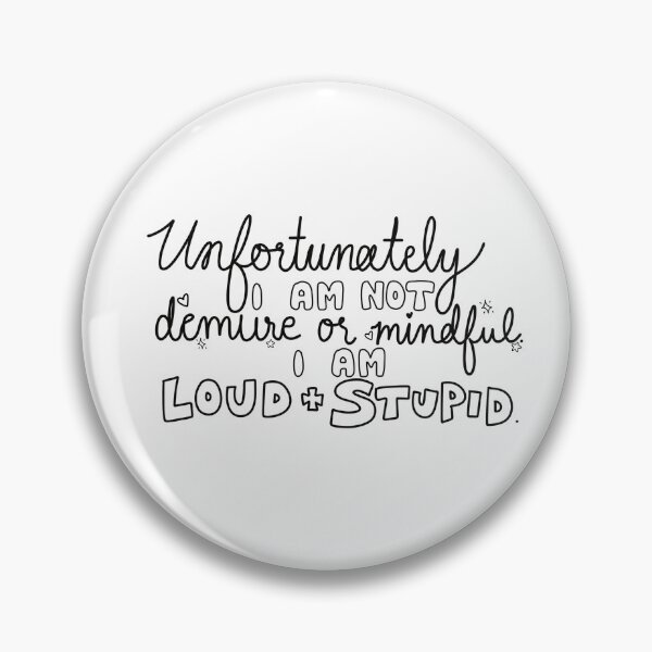 Item preview, Unfortunately I Am Not Demure Or Mindful I Am Loud and Stupid designed and sold by floraldestiny.