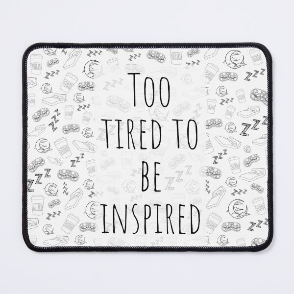 Item preview, Too Tired To Be Inspired designed and sold by CasDoodles.