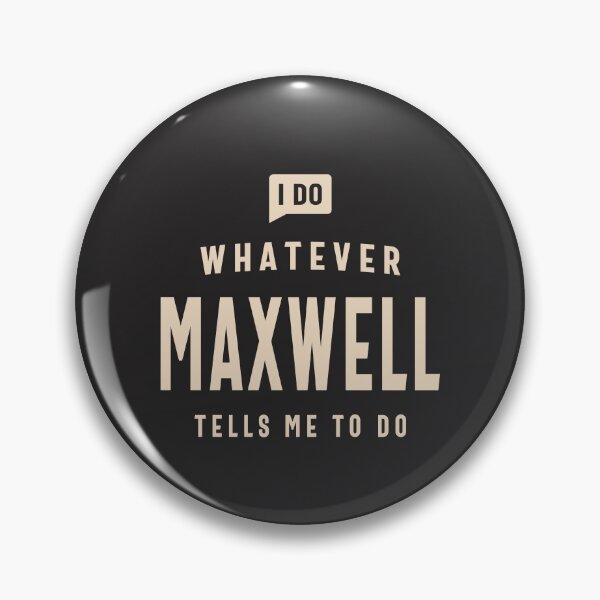 Item preview, I Do Whatever Maxwell Tells Me To Do Name Maxwell designed and sold by cidolopez.