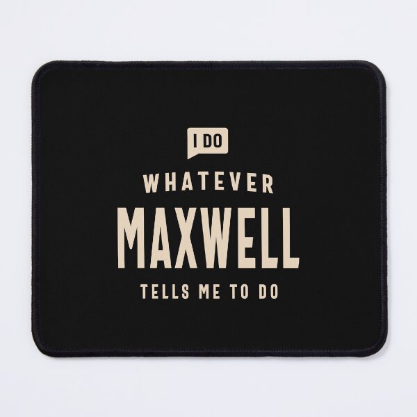 Item preview, I Do Whatever Maxwell Tells Me To Do Name Maxwell designed and sold by cidolopez.