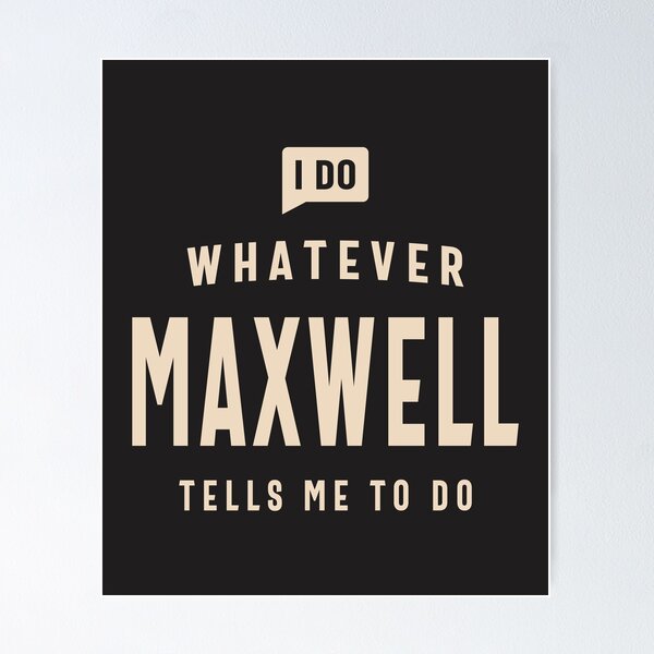 Item preview, I Do Whatever Maxwell Tells Me To Do Name Maxwell designed and sold by cidolopez.