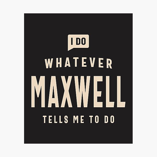 Item preview, I Do Whatever Maxwell Tells Me To Do Name Maxwell designed and sold by cidolopez.