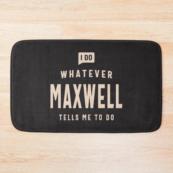 Item preview, I Do Whatever Maxwell Tells Me To Do Name Maxwell designed and sold by cidolopez.