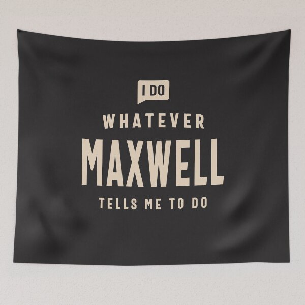 Item preview, I Do Whatever Maxwell Tells Me To Do Name Maxwell designed and sold by cidolopez.