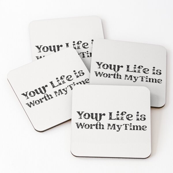 Item preview, Your life is worth my time designed and sold by Wit & Wear Company.
