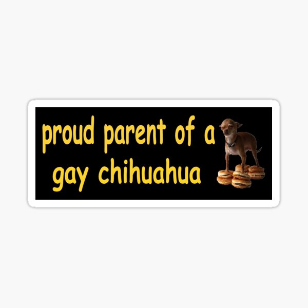 Item preview, proud parent of a gay chihuahua meme bumper sticker designed and sold by cwileyyy.