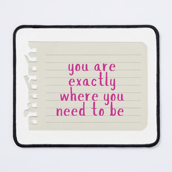 Item preview, You are exactly where you need to be quote designed and sold by CantBakeBaker.