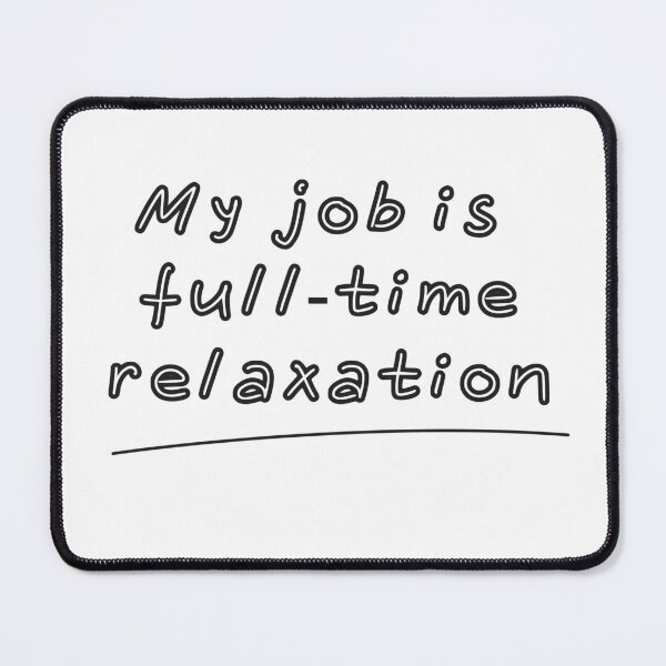 Item preview, My job is full-time relaxation designed and sold by Asiyat.