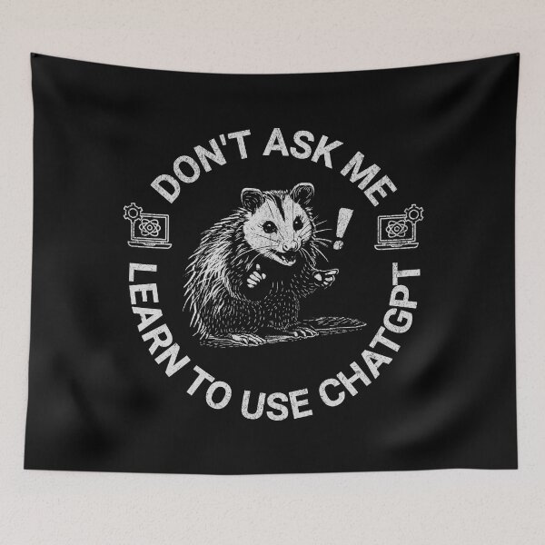 Item preview, Don’t Ask Me; Learn To Use ChatGPT  designed and sold by A.I.  Took My Job!.