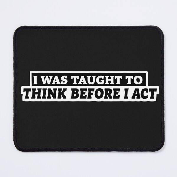 Item preview, I Was Taught To Think Before I Act Funny Sarcasm Sarcastic designed and sold by Modesigny.