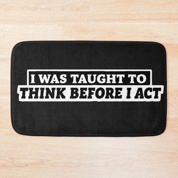 Item preview, I Was Taught To Think Before I Act Funny Sarcasm Sarcastic designed and sold by Modesigny.