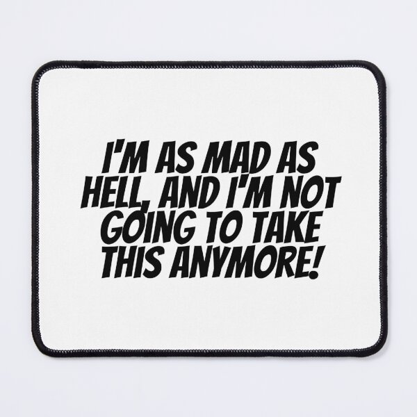 Item preview, I'm As Mad As Hell, And I'm Not Going To Take This Anymore! designed and sold by CharmStudio.