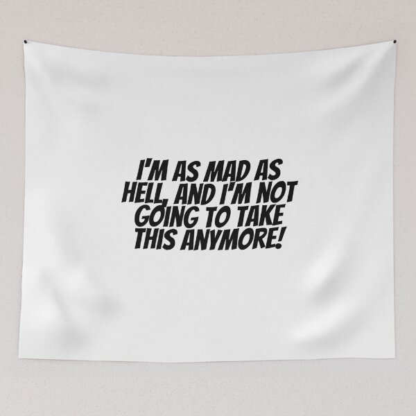 Item preview, I'm As Mad As Hell, And I'm Not Going To Take This Anymore! designed and sold by CharmStudio.