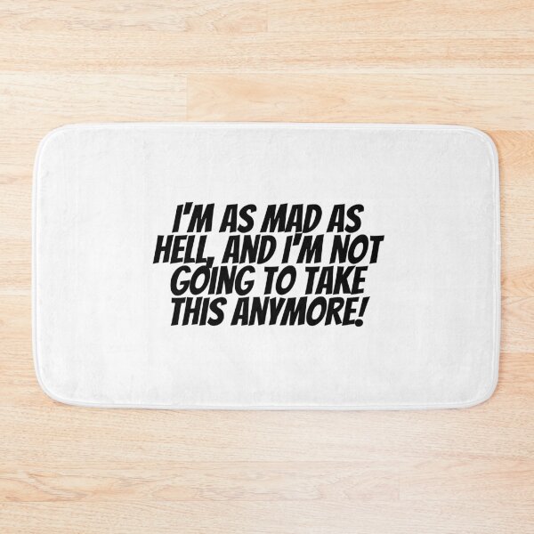 Item preview, I'm As Mad As Hell, And I'm Not Going To Take This Anymore! designed and sold by CharmStudio.