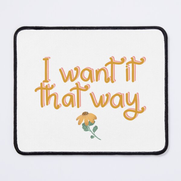 Item preview, I want it that way designed and sold by pinkyfish1010.