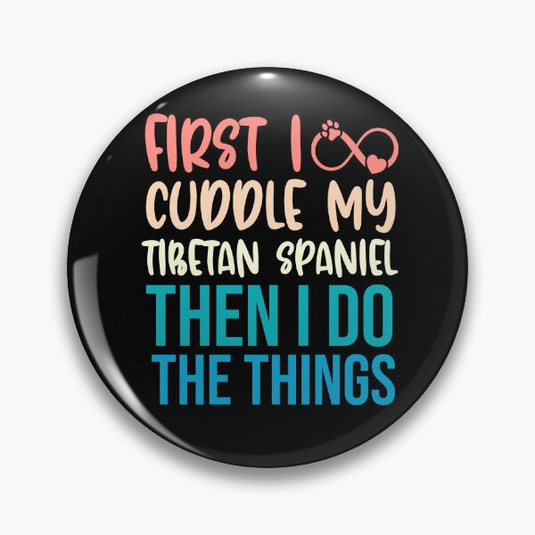 Item preview, First I Cuddle My Tibetan Spaniel Then I Do Things - Tibetan Spaniel Owner designed and sold by TheAnimalZ00.