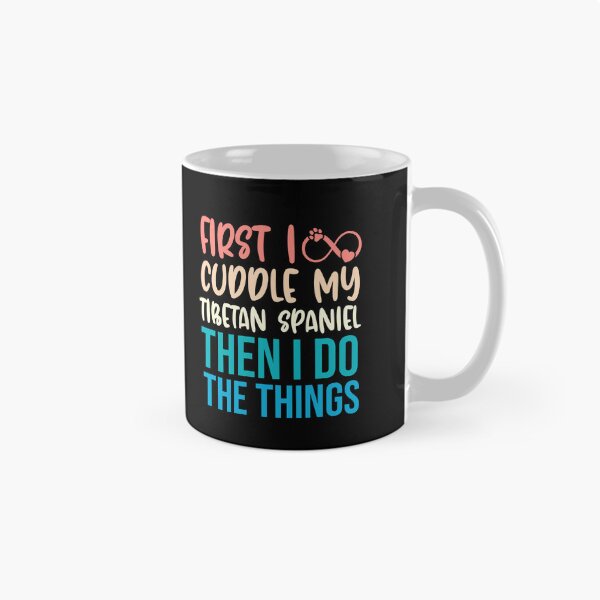 Item preview, First I Cuddle My Tibetan Spaniel Then I Do Things - Tibetan Spaniel Owner designed and sold by TheAnimalZ00.