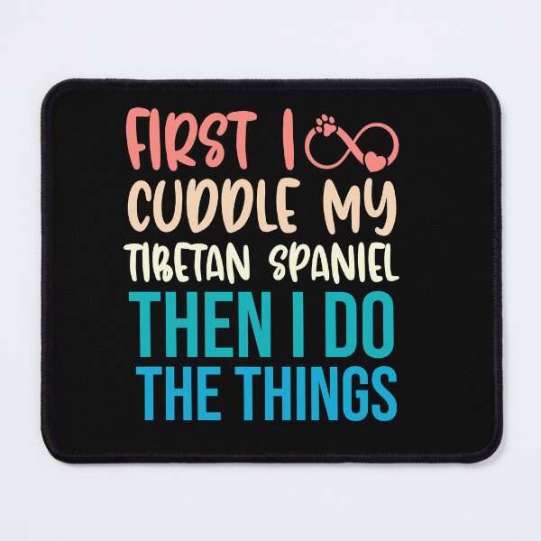 Item preview, First I Cuddle My Tibetan Spaniel Then I Do Things - Tibetan Spaniel Owner designed and sold by TheAnimalZ00.