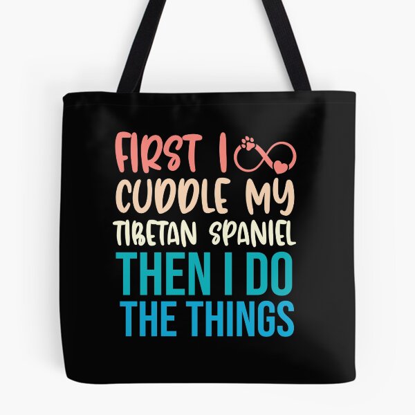 Item preview, First I Cuddle My Tibetan Spaniel Then I Do Things - Tibetan Spaniel Owner designed and sold by TheAnimalZ00.