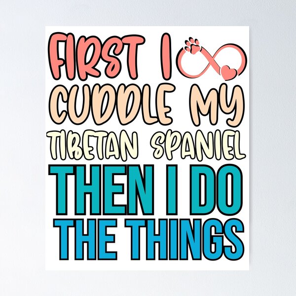 Item preview, First I Cuddle My Tibetan Spaniel Then I Do Things - Tibetan Spaniel Owner designed and sold by TheAnimalZ00.