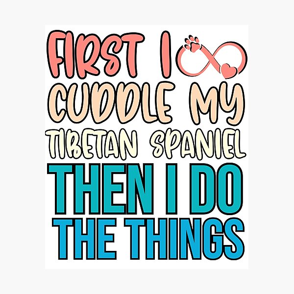 Item preview, First I Cuddle My Tibetan Spaniel Then I Do Things - Tibetan Spaniel Owner designed and sold by TheAnimalZ00.
