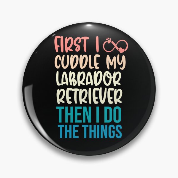 Item preview, First I Cuddle My Labrador Retriever Then I Do Things - Labrador Retriever Owner designed and sold by TheAnimalZ00.