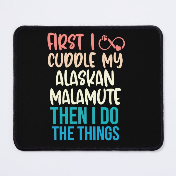 Item preview, First I Cuddle My Alaskan Malamute Then I Do Things - Alaskan Malamute Owner designed and sold by TheAnimalZ00.
