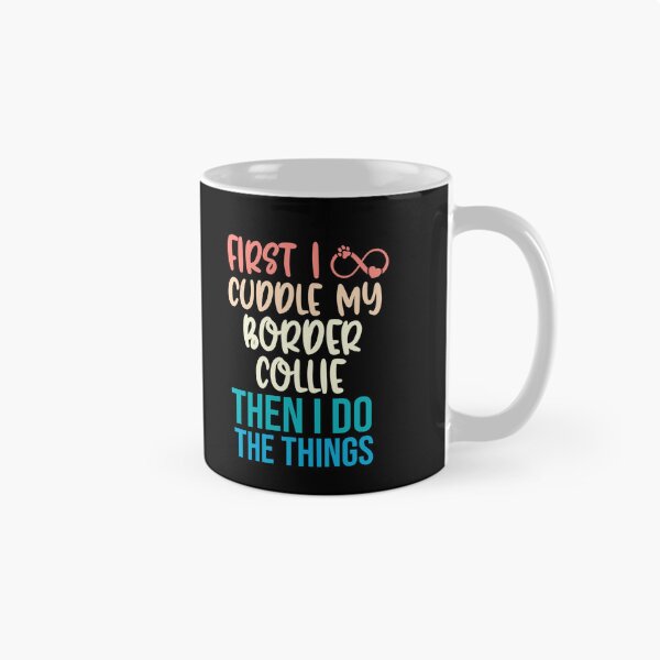 Item preview, First I Cuddle My Border Collie Then I Do Things - Border Collie Owner designed and sold by TheAnimalZ00.