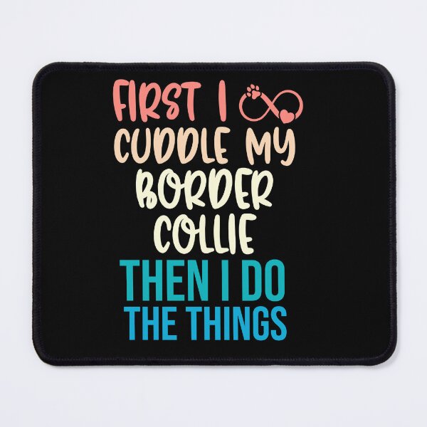 Item preview, First I Cuddle My Border Collie Then I Do Things - Border Collie Owner designed and sold by TheAnimalZ00.