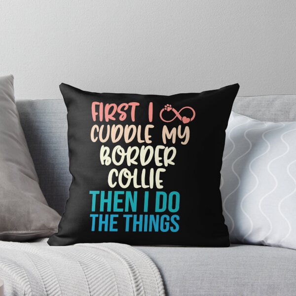 Item preview, First I Cuddle My Border Collie Then I Do Things - Border Collie Owner designed and sold by TheAnimalZ00.