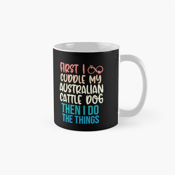 Item preview, First I Cuddle My Australian Cattle Dog Then I Do Things - Australian Cattle Dog Owner designed and sold by TheAnimalZ00.