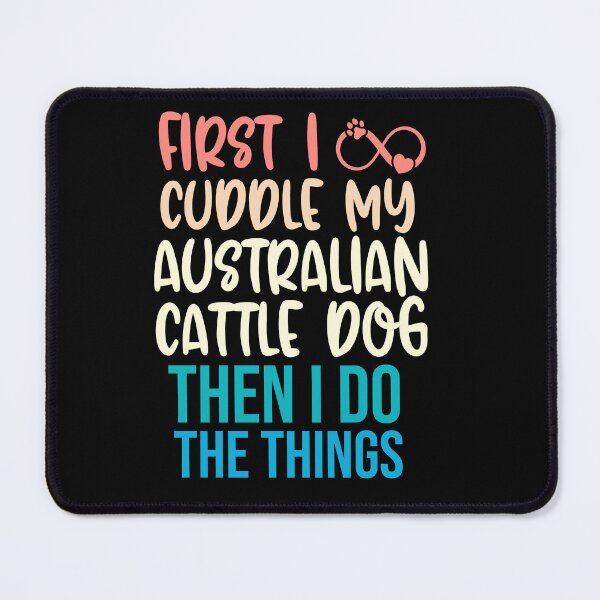 Item preview, First I Cuddle My Australian Cattle Dog Then I Do Things - Australian Cattle Dog Owner designed and sold by TheAnimalZ00.