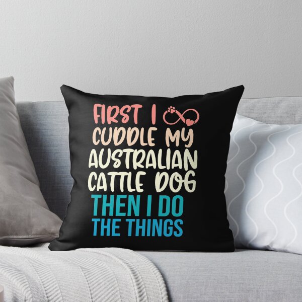 Item preview, First I Cuddle My Australian Cattle Dog Then I Do Things - Australian Cattle Dog Owner designed and sold by TheAnimalZ00.
