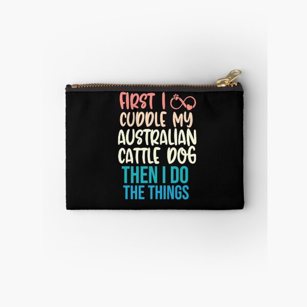 Item preview, First I Cuddle My Australian Cattle Dog Then I Do Things - Australian Cattle Dog Owner designed and sold by TheAnimalZ00.