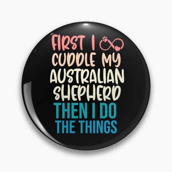 Item preview, First I Cuddle My Australian Shepherd Then I Do Things - Australian Shepherd Owner designed and sold by TheAnimalZ00.